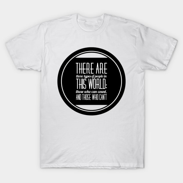 there are three types of people in this world: those who can count and those who can't T-Shirt by GMAT